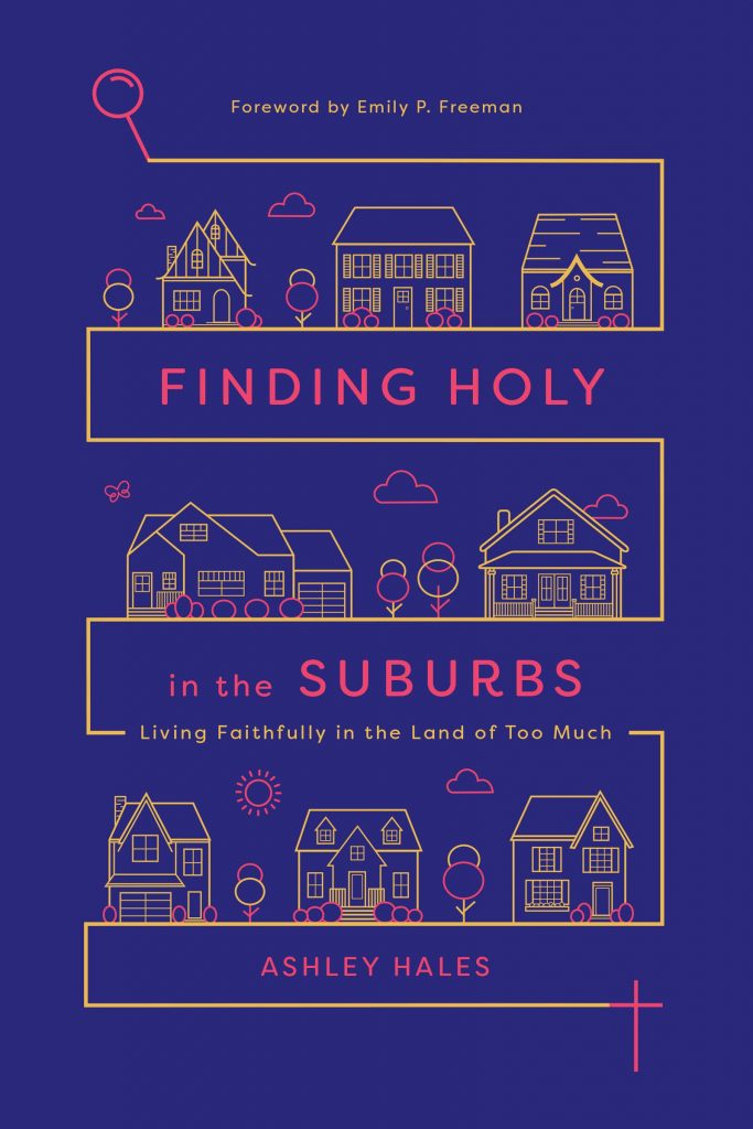Finding Holy in the Suburbs by Ashley Hales
