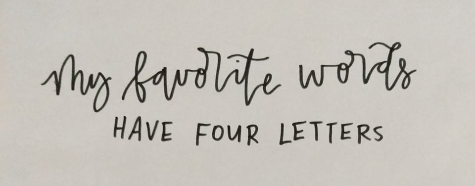 Written in hand-lettered script, my favorite words have four letters